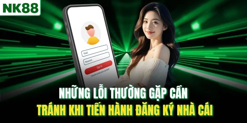 Những lỗi thường gặp cần tránh khi tiến hành đăng ký nhà cái