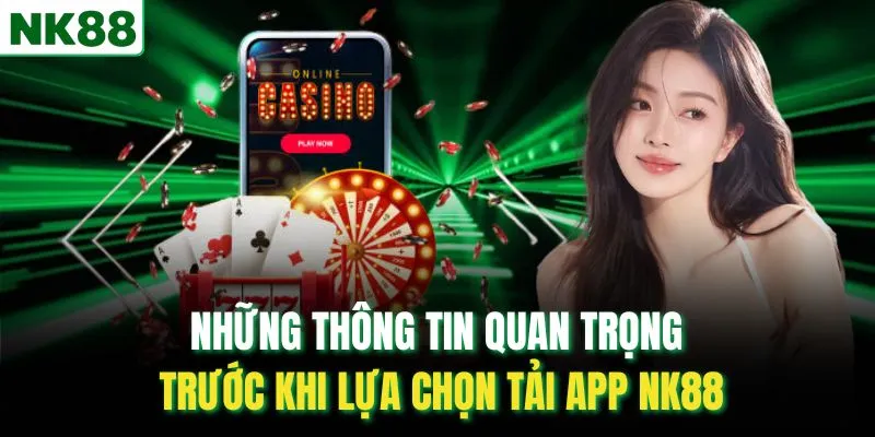 Những thông tin quan trọng trước khi lựa chọn tải app NK88